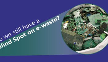 Purple graphic with text ‘Do we still have a Blind Spot on e-waste?’ and photo of dismantled green circuit boards.