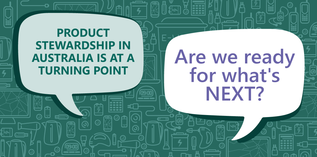 Australia's product stewardship system at a turning point and the future of NTCRS reform.